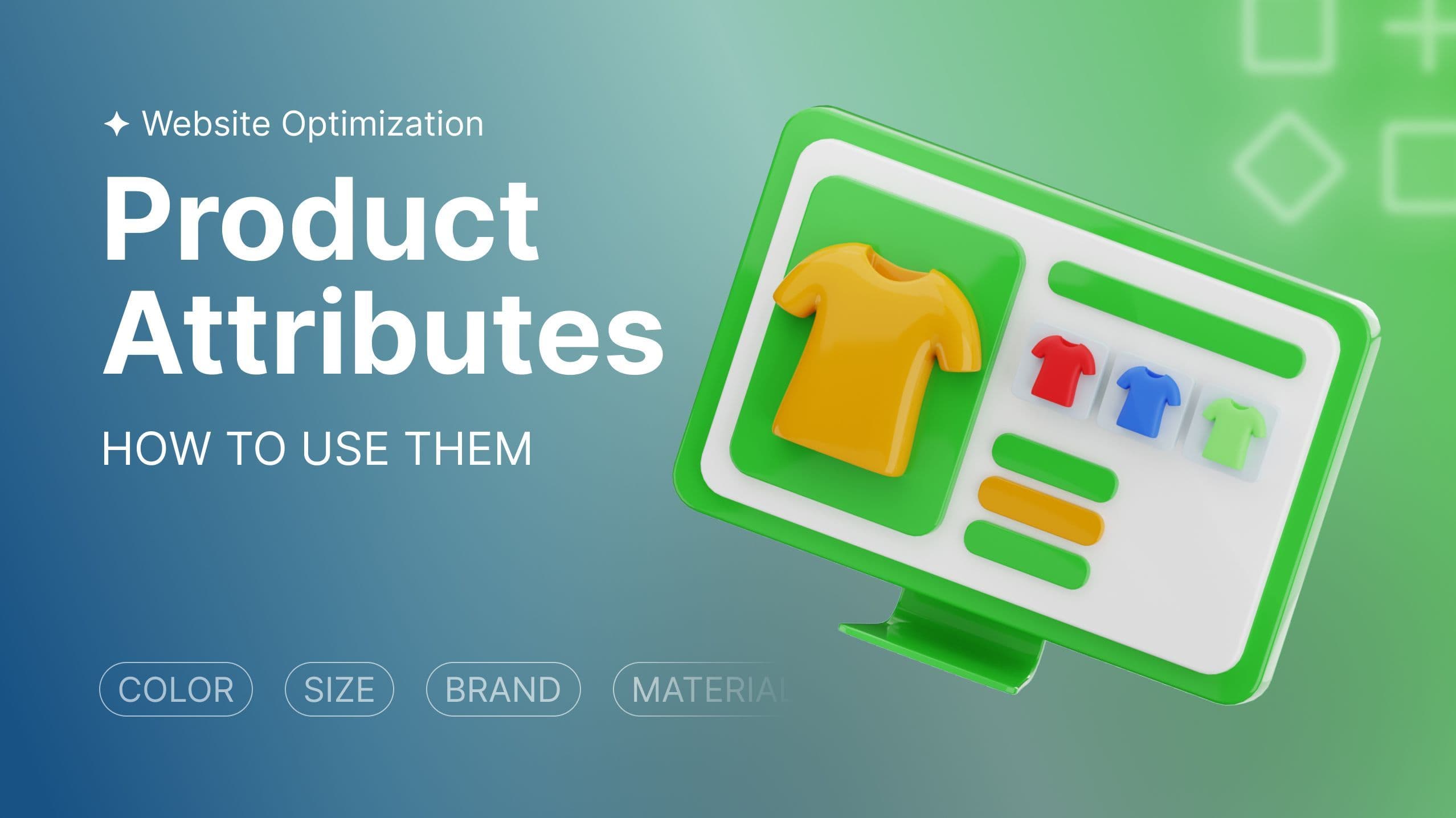 Product Attributes: What They Are and How to Use Them